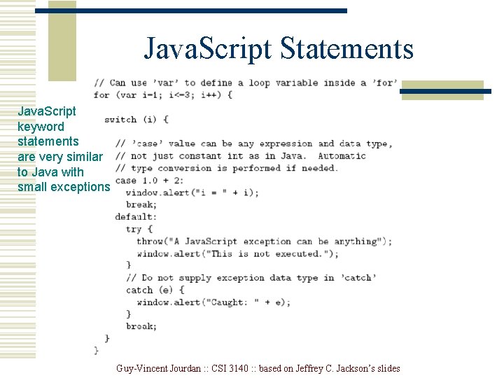 Java. Script Statements Java. Script keyword statements are very similar to Java with small