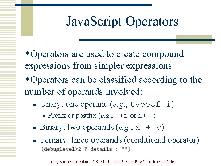 Java. Script Operators w. Operators are used to create compound expressions from simpler expressions
