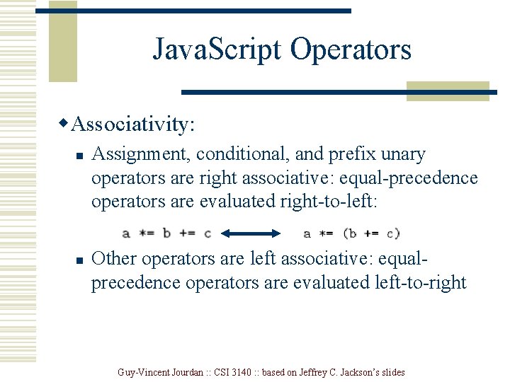 Java. Script Operators w. Associativity: n n Assignment, conditional, and prefix unary operators are