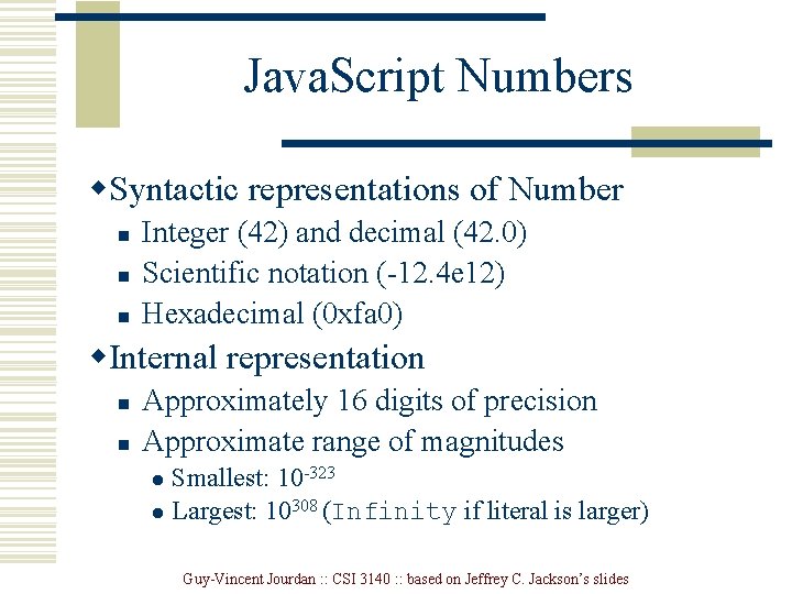 Java. Script Numbers w. Syntactic representations of Number n n n Integer (42) and