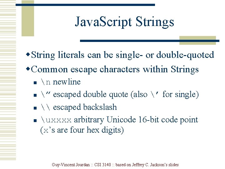 Java. Script Strings w. String literals can be single- or double-quoted w. Common escape