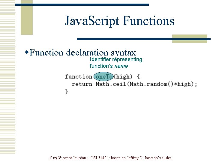 Java. Script Functions w. Function declaration syntax Identifier representing function’s name Guy-Vincent Jourdan :