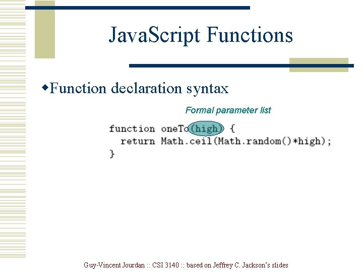 Java. Script Functions w. Function declaration syntax Formal parameter list Guy-Vincent Jourdan : :