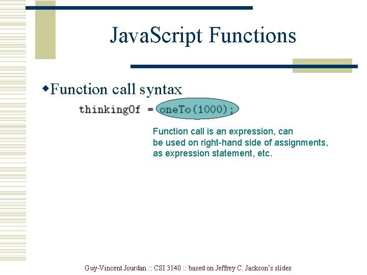 Java. Script Functions w. Function call syntax Function call is an expression, can be