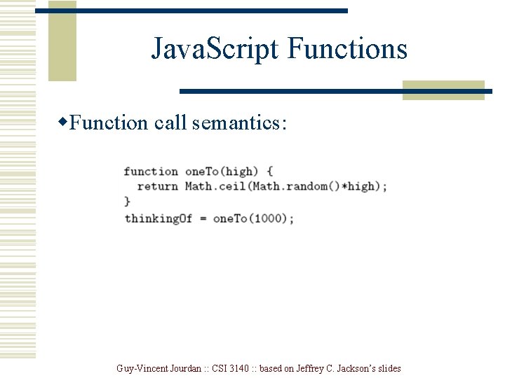 Java. Script Functions w. Function call semantics: Guy-Vincent Jourdan : : CSI 3140 :
