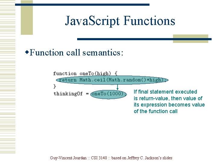 Java. Script Functions w. Function call semantics: If final statement executed is return-value, then