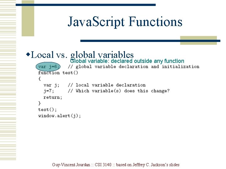 Java. Script Functions w. Local vs. Global global variables variable: declared outside any function