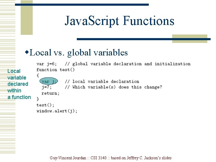 Java. Script Functions w. Local vs. global variables Local variable declared within a function