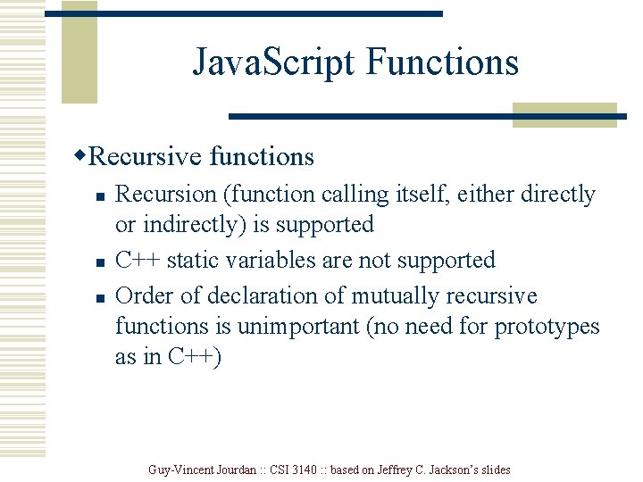 Java. Script Functions w. Recursive functions n n n Recursion (function calling itself, either