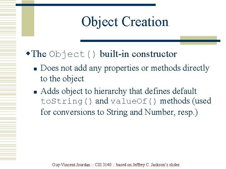 Object Creation w. The Object() built-in constructor n n Does not add any properties