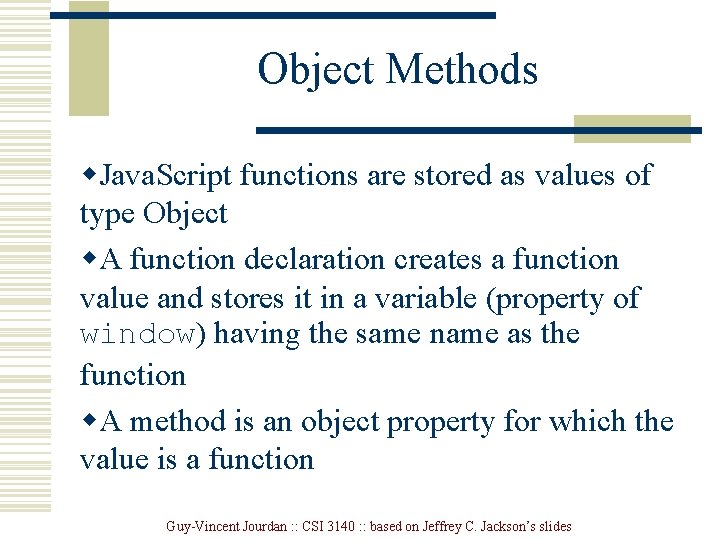 Object Methods w. Java. Script functions are stored as values of type Object w.
