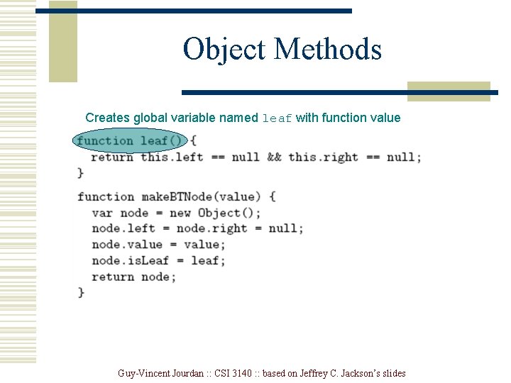 Object Methods Creates global variable named leaf with function value Guy-Vincent Jourdan : :