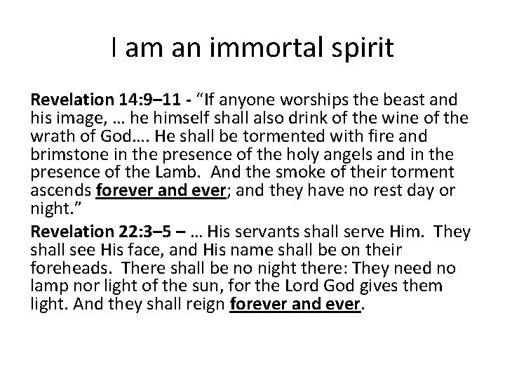 I am an immortal spirit Revelation 14: 9– 11 - “If anyone worships the