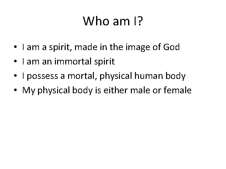 Who am I? • • I am a spirit, made in the image of