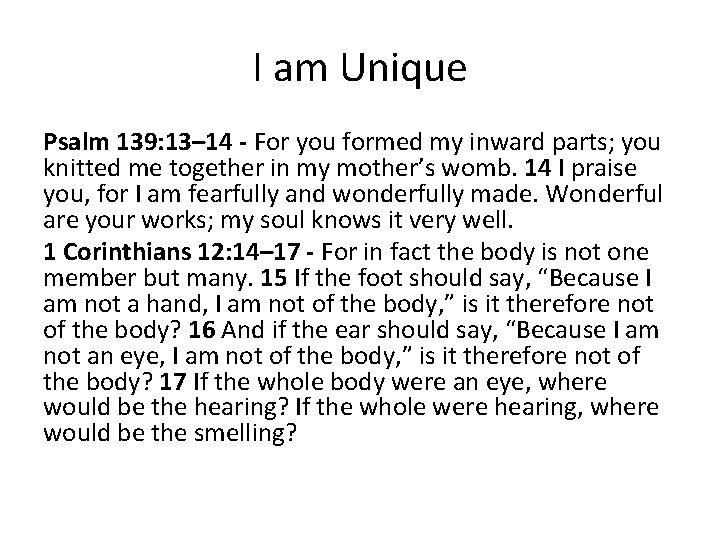 I am Unique Psalm 139: 13– 14 - For you formed my inward parts;