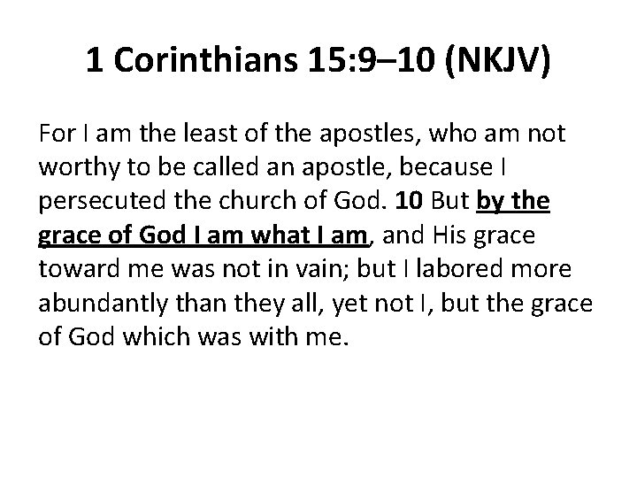 1 Corinthians 15: 9– 10 (NKJV) For I am the least of the apostles,