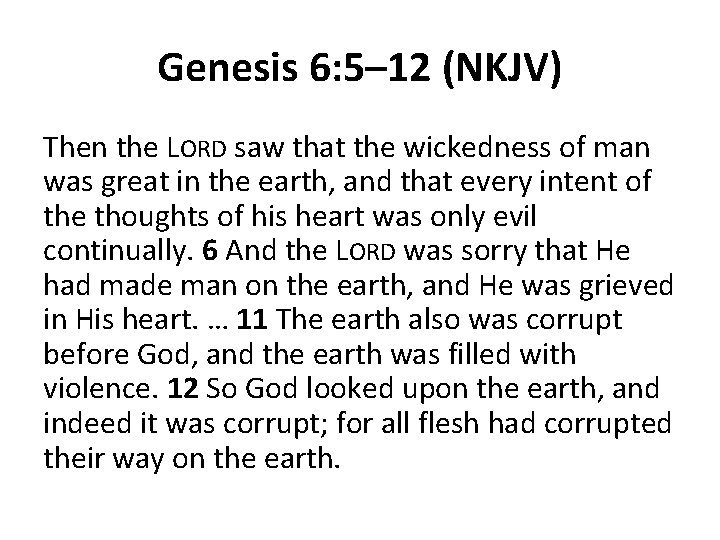 Genesis 6: 5– 12 (NKJV) Then the LORD saw that the wickedness of man