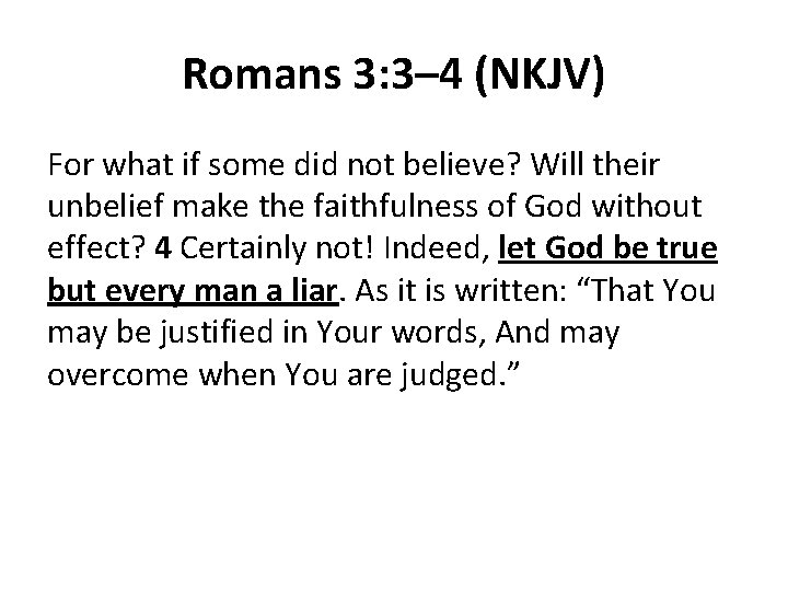 Romans 3: 3– 4 (NKJV) For what if some did not believe? Will their