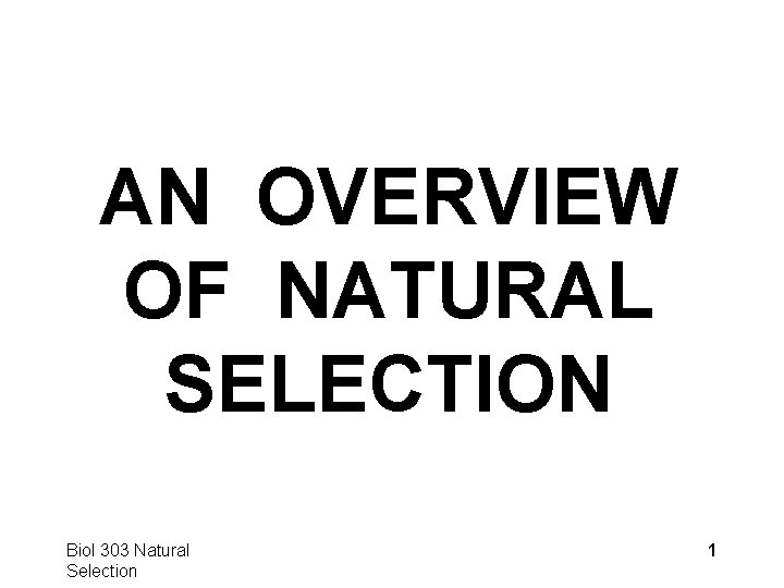 AN OVERVIEW OF NATURAL SELECTION Biol 303 Natural Selection 1 