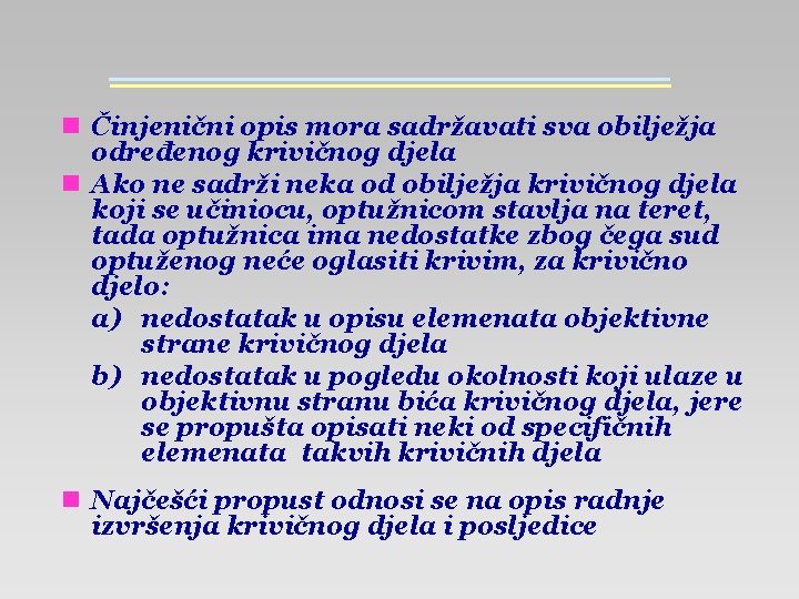 n Činjenični opis mora sadržavati sva obilježja određenog krivičnog djela n Ako ne sadrži