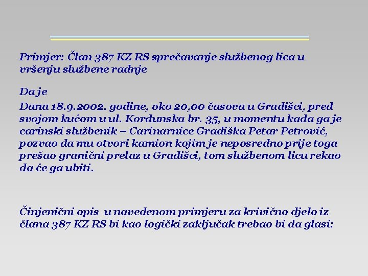 Primjer: Član 387 KZ RS sprečavanje službenog lica u vršenju službene radnje Dana 18.