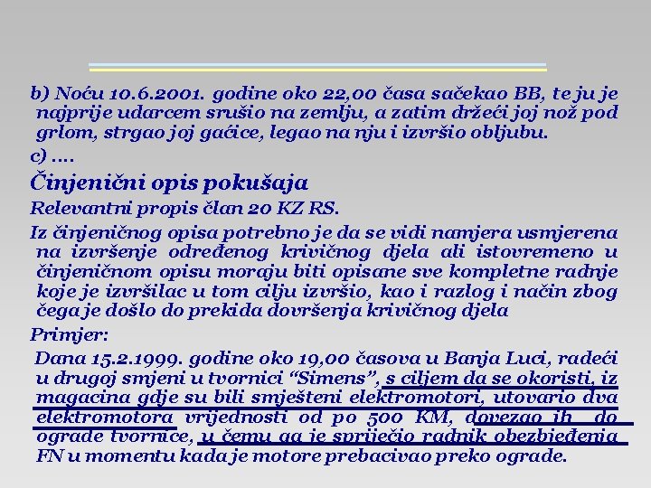 b) Noću 10. 6. 2001. godine oko 22, 00 časa sačekao BB, te ju