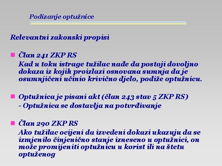 Podizanje optužnice Relevantni zakonski propisi n Član 241 ZKP RS Kad u toku istrage