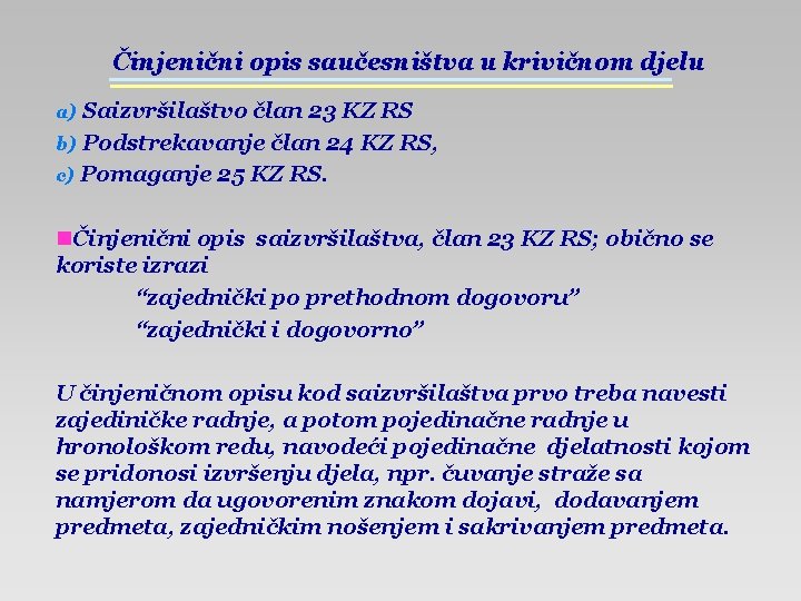 Činjenični opis saučesništva u krivičnom djelu a) Saizvršilaštvo član 23 KZ RS b) Podstrekavanje