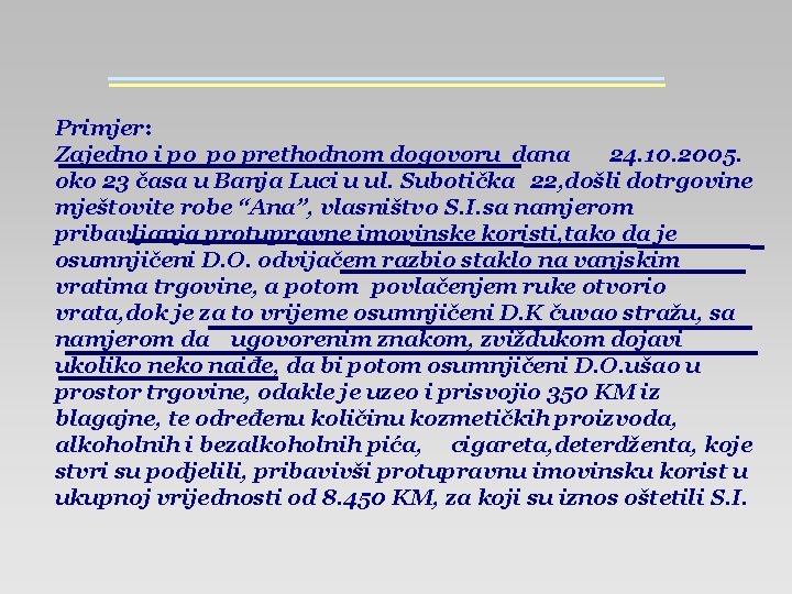 Primjer: Zajedno i po po prethodnom dogovoru dana 24. 10. 2005. oko 23 časa