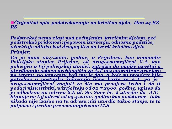 nČinjenični opis podstrekavanja na krivično djelo, član 24 KZ RS Podstrekač nema vlast nad