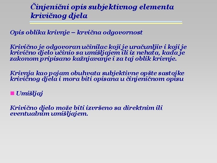 Činjenični opis subjektivnog elementa krivičnog djela Opis oblika krivnje – krvična odgovornost Krivično je