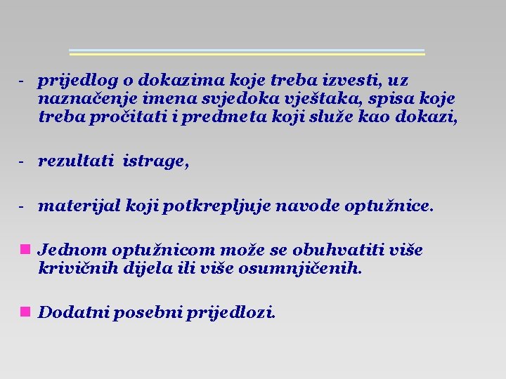 - prijedlog o dokazima koje treba izvesti, uz naznačenje imena svjedoka vještaka, spisa koje