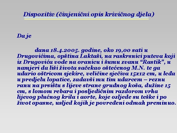 Dispozitiv (činjenični opis krivičnog djela) Da je dana 18. 4. 2005. godine, oko 19,