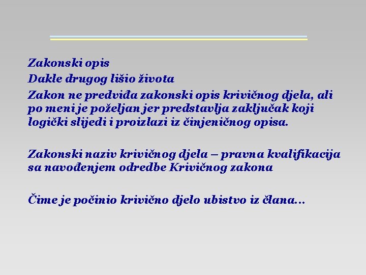 Zakonski opis Dakle drugog lišio života Zakon ne predviđa zakonski opis krivičnog djela, ali