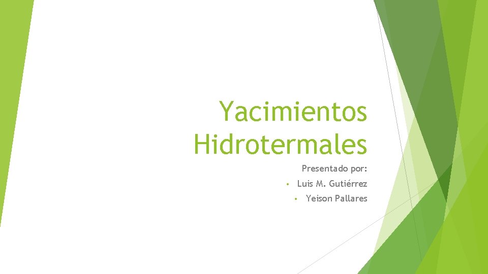 Yacimientos Hidrotermales Presentado por: Luis M. Gutiérrez • • Yeison Pallares 