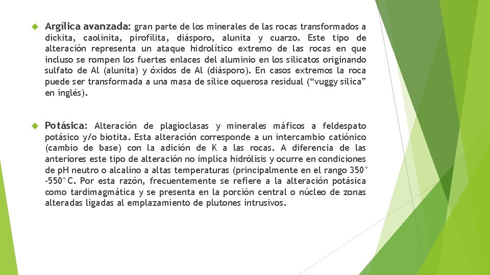  Argílica avanzada: gran parte de los minerales de las rocas transformados a dickita,