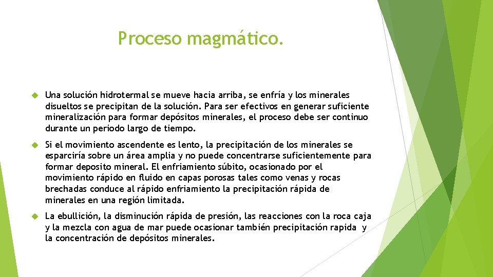 Proceso magmático. Una solución hidrotermal se mueve hacia arriba, se enfría y los minerales