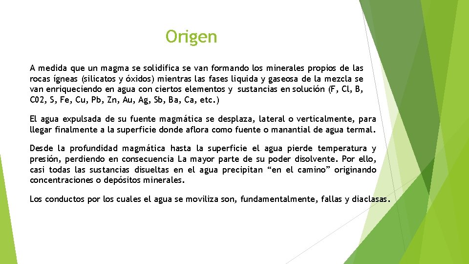 Origen A medida que un magma se solidifica se van formando los minerales propios