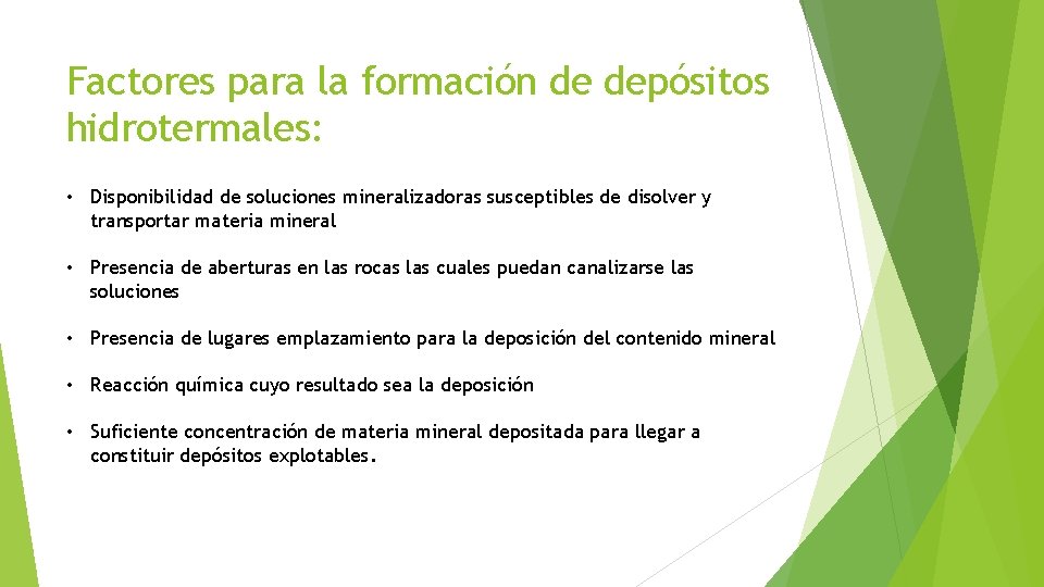Factores para la formación de depósitos hidrotermales: • Disponibilidad de soluciones mineralizadoras susceptibles de