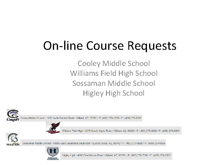 On-line Course Requests Cooley Middle School Williams Field High School Sossaman Middle School Higley