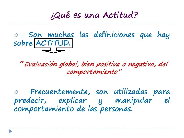 ¿Qué es una Actitud? o Son muchas las definiciones que hay sobre ACTITUD. “Evaluación