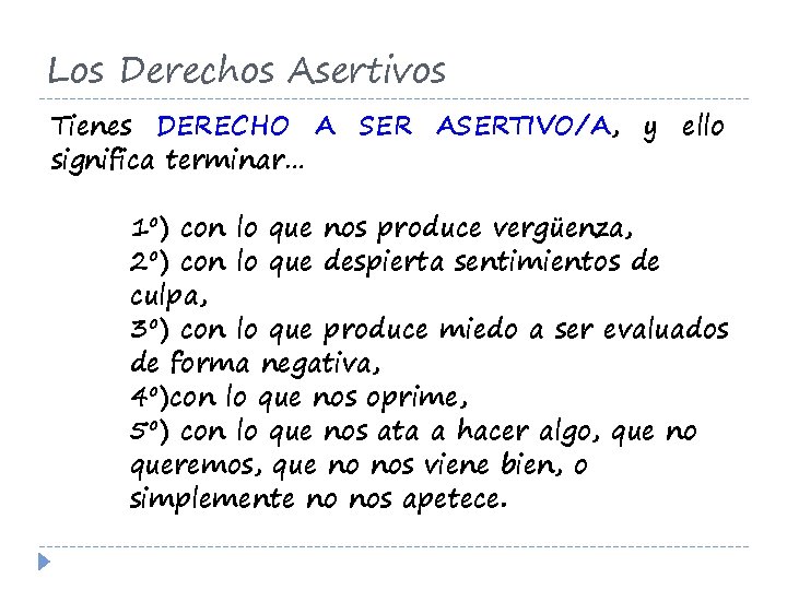 Los Derechos Asertivos Tienes DERECHO A SER ASERTIVO/A, y ello significa terminar… 1º) con