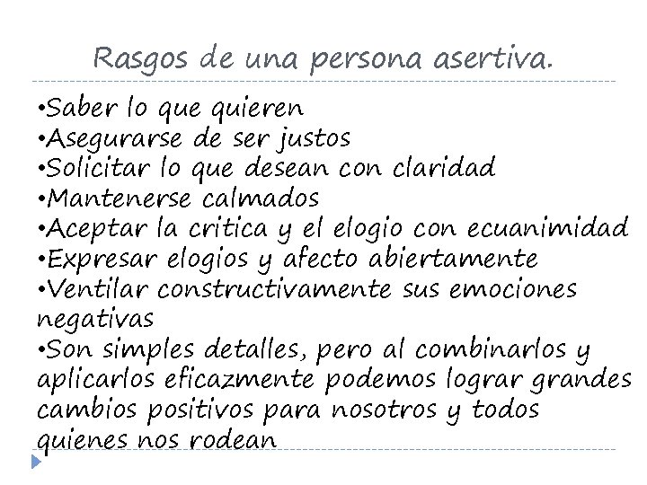 Rasgos de una persona asertiva. • Saber lo que quieren • Asegurarse de ser