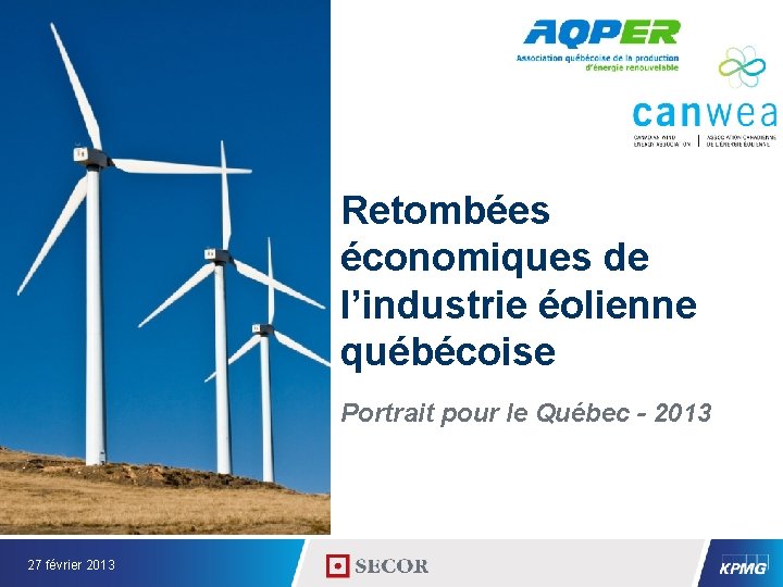 Retombées économiques de l’industrie éolienne québécoise Portrait pour le Québec - 2013 27 février