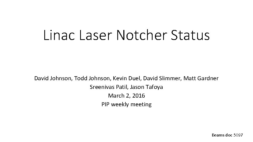 Linac Laser Notcher Status David Johnson, Todd Johnson, Kevin Duel, David Slimmer, Matt Gardner
