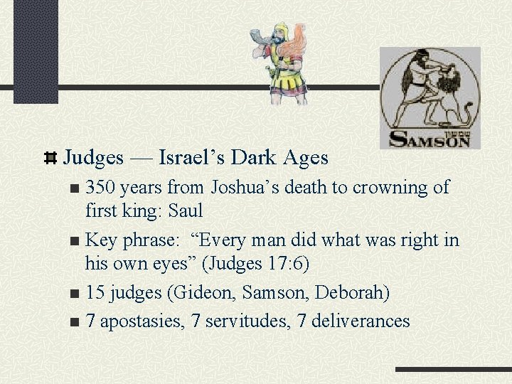 Judges — Israel’s Dark Ages 350 years from Joshua’s death to crowning of first