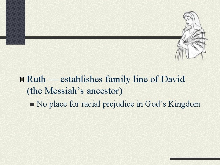 Ruth — establishes family line of David (the Messiah’s ancestor) n No place for
