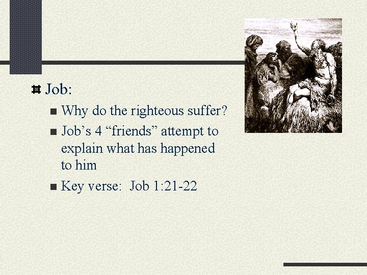 Job: Why do the righteous suffer? n Job’s 4 “friends” attempt to explain what