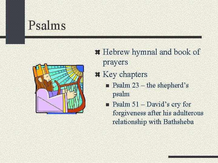 Psalms Hebrew hymnal and book of prayers Key chapters n n Psalm 23 –