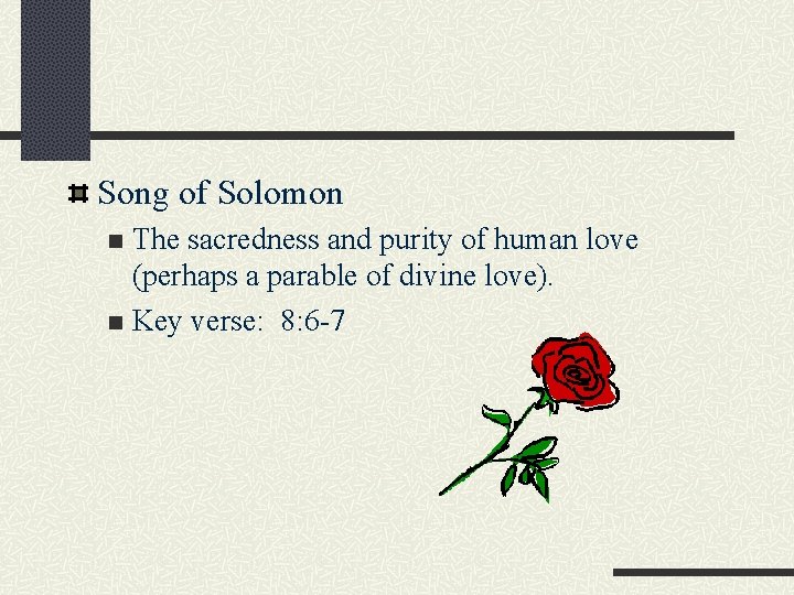 Song of Solomon The sacredness and purity of human love (perhaps a parable of